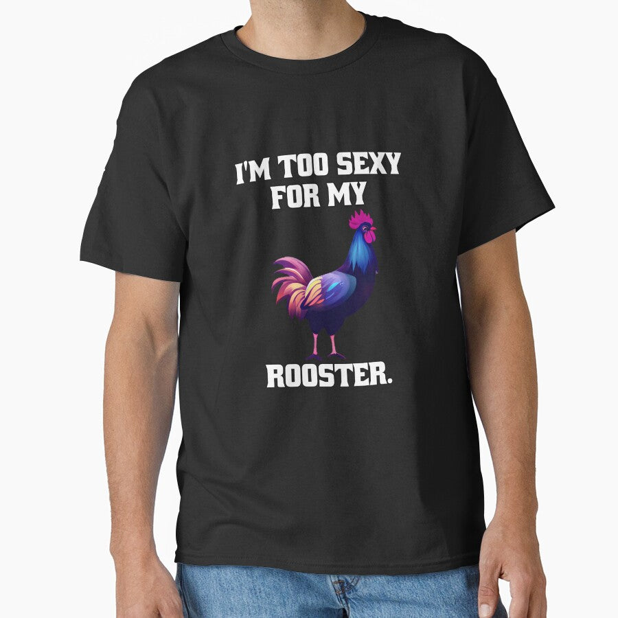 Funny Chicken Farmer Humor I'm Too Sexy For My Rooster. by fantasticdesign