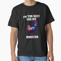 Funny Chicken Farmer Humor I'm Too Sexy For My Rooster. by fantasticdesign