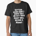 Funny Sarcastic Humor Egyptian Babies Didn't Know That One Day Their Daddy Will Become A Mummy by fantasticdesign