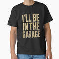 I'll Be in The Garage Dad Joke Car Mechanic Fun by ShopForAll1