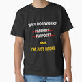 Why Do I Work I'm Just Broke Funny Meme Shirt Minimalist Work Humor by Ce-Ci-Mb