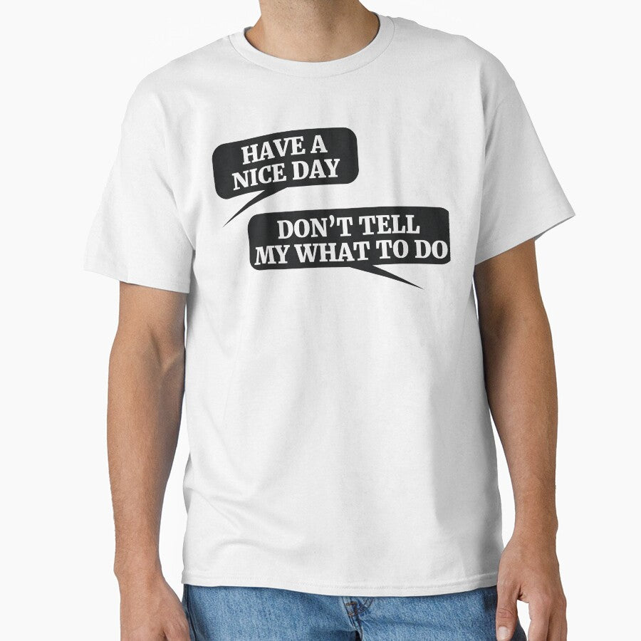 HAVE A NICE DAY DON’T TELL MY WHAT TO DO by RedYolk