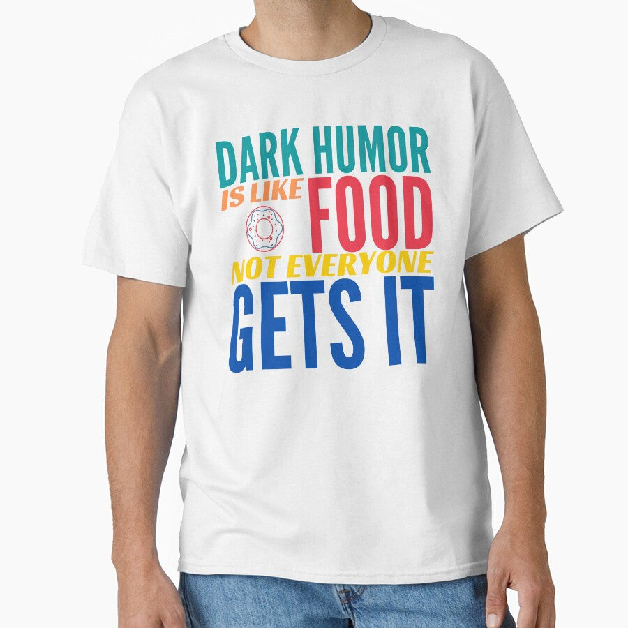 Dark Humor is like Food. Not Everyone Gets It. Donut. by BadassDude