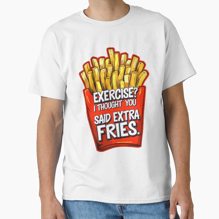 Exercise I Thought You Said Extra Fries Funny Food Quote by TheArtOfPat