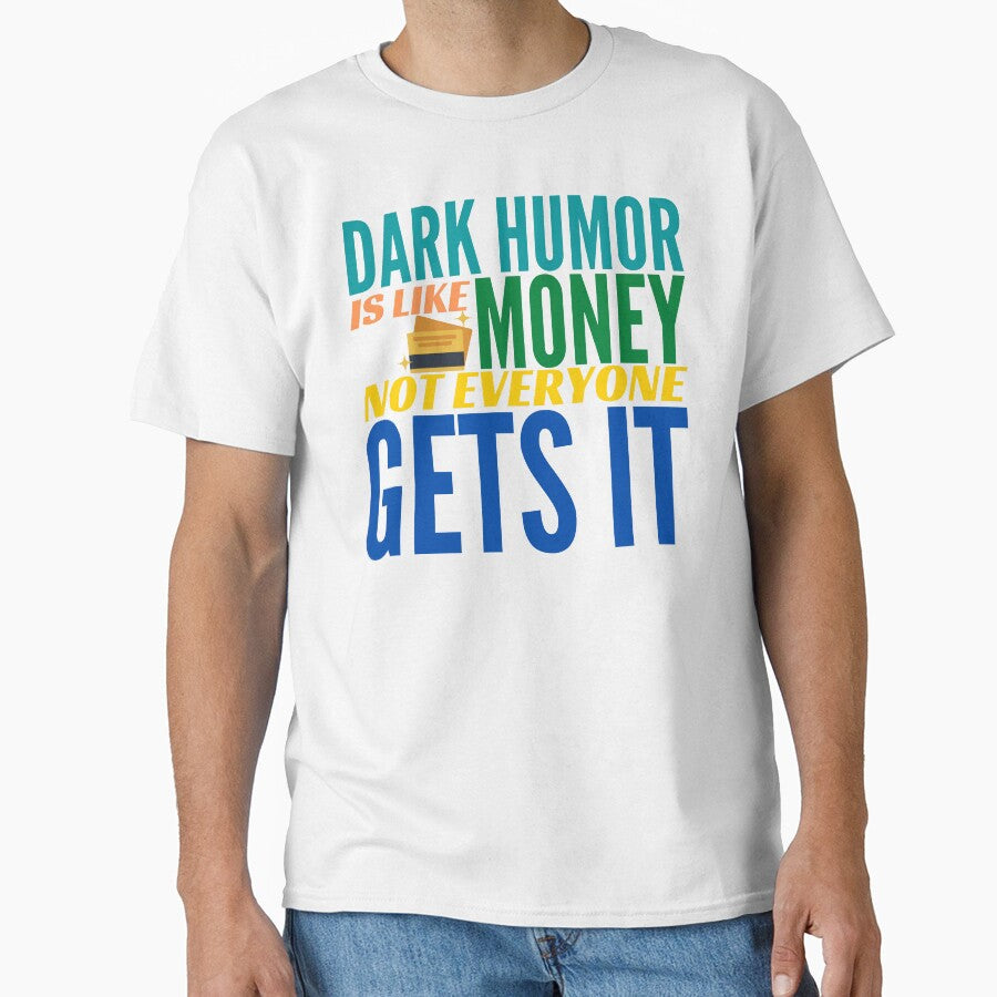 Dark Humor is like Money. Not Everyone Gets It. by BadassDude