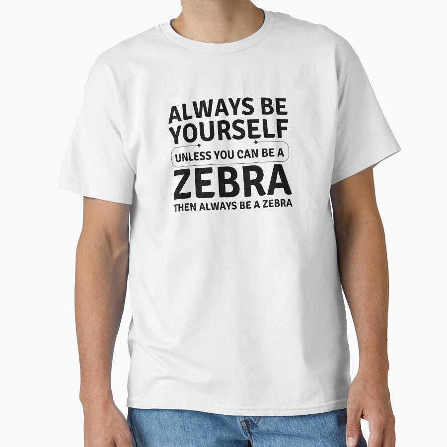 Always Be Yourself Unless You Can Be a Zebra – Funny Zebra Quote by mik lor