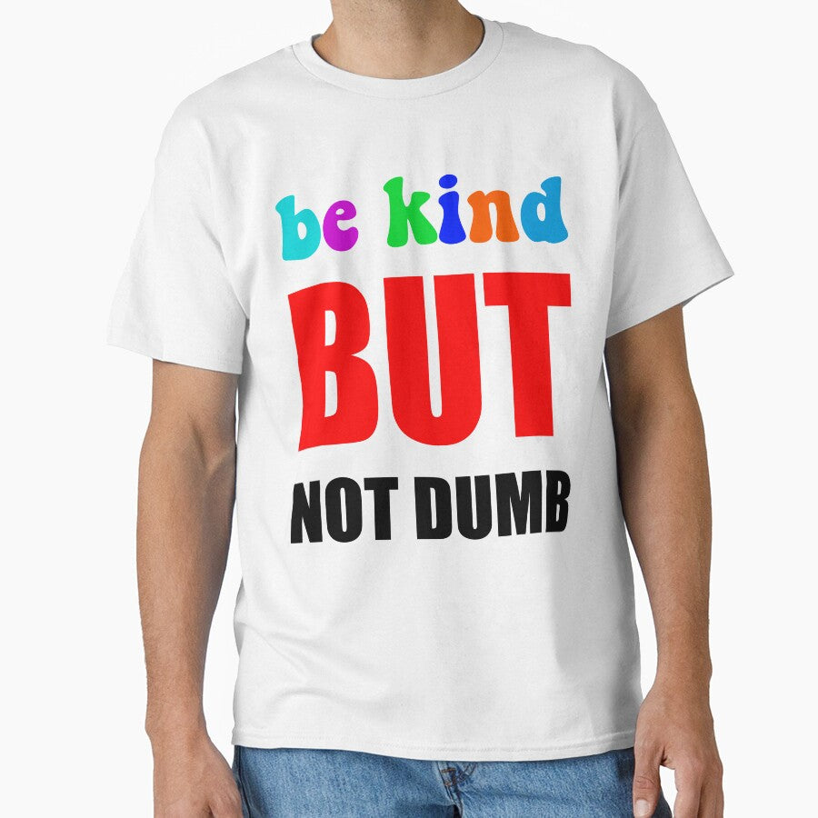 Be Kind But Not Dumb - Colorful Sarcastic Mental Health Motivational Quote by XIOMOS