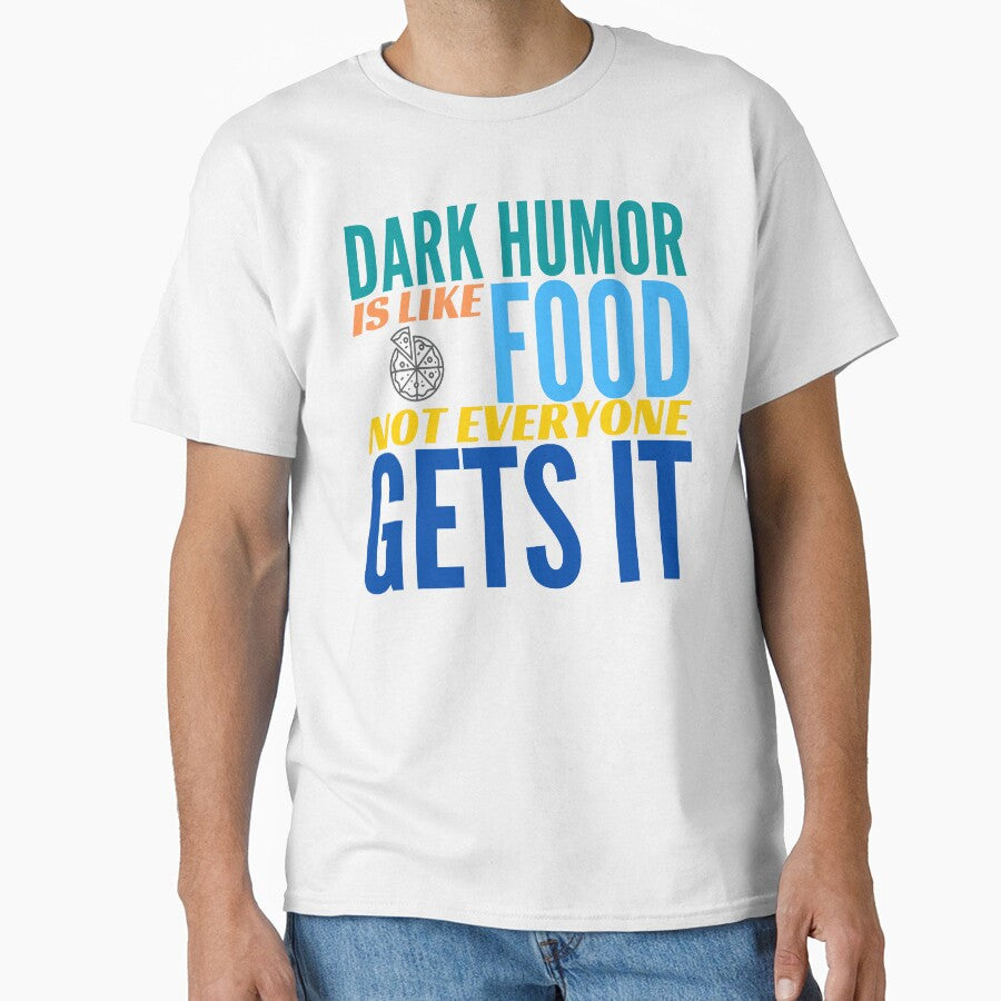 Dark Humor is like Food. Not Everyone Gets It. Pizza. by BadassDude