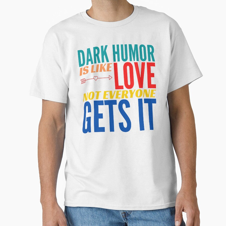 Dark Humor is like Love. Not Everyone Gets It. by BadassDude