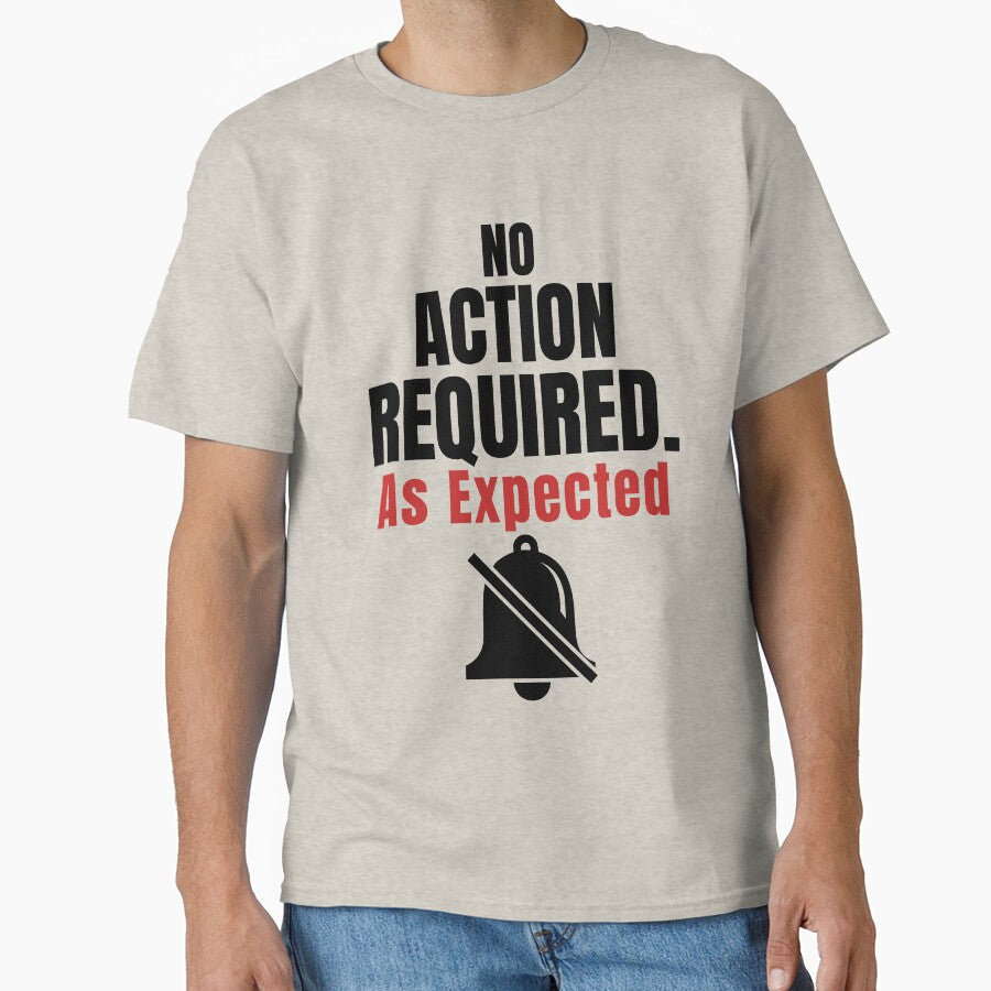 No Action Required As Expected–Funny Office Humor Shirt by DirectiveOffice