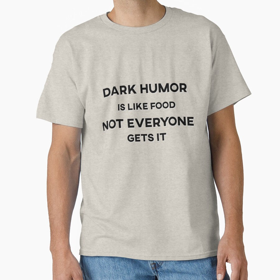 Dark Humor is Like Food Not Everyone Gets It Text by HeyFellowKids