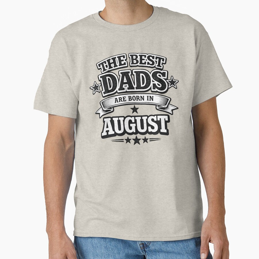 The Best Dads Are Born In August – Funny August Birthday Dad Gift Design by Szapeee