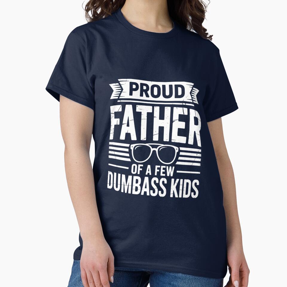 Funny  Father of A Few Dumbass Fathers Day Dad Joke by gourpmerzihd