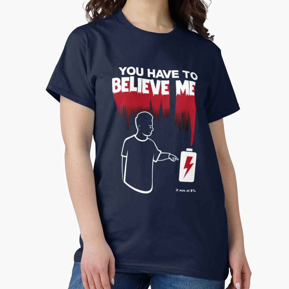 You Have to Believe Me Tee – 0% Battery Humor Shirt by Magnitarido