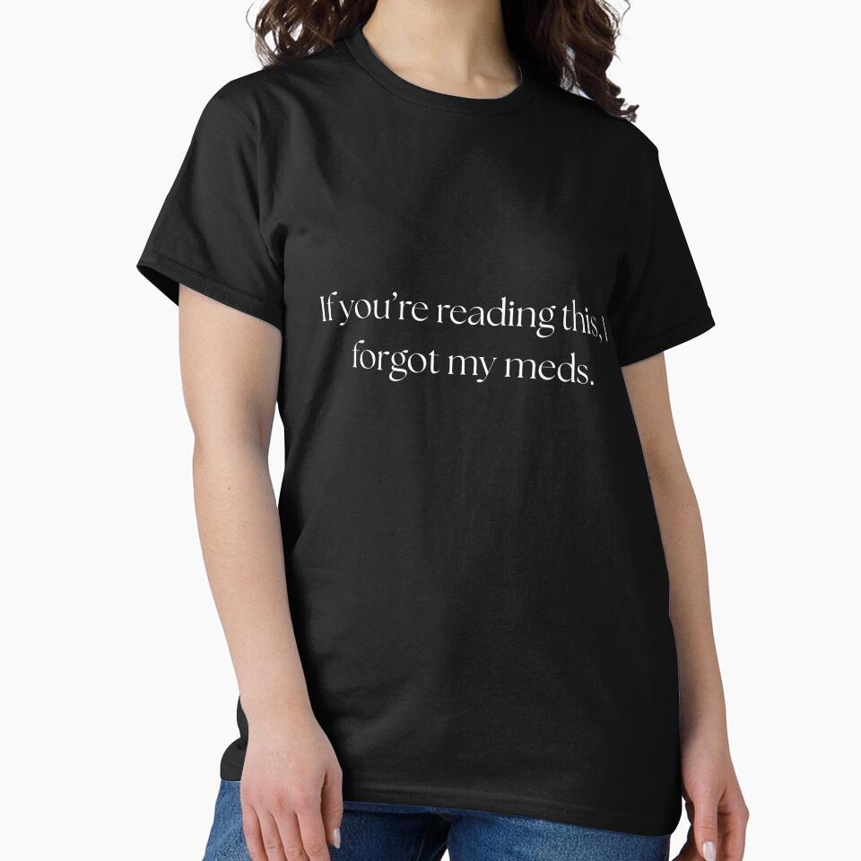 If you're reading this, I forgot my meds funny quote by Drip0n3