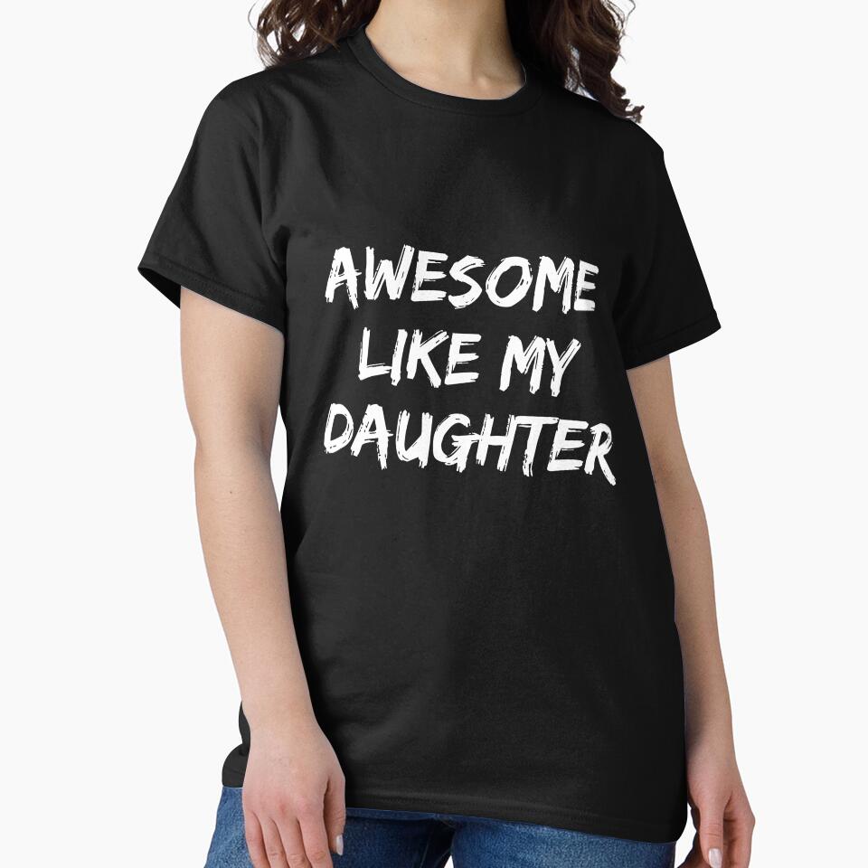 AWESOME LIKE MY DAUGHTER Funny Father's Day Gift Dad Joke T-Shirt by Dzee-Art