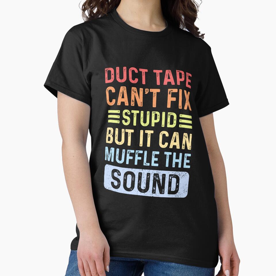 duct type can't fix stupid but it can muffle the sound by BeCoolArt