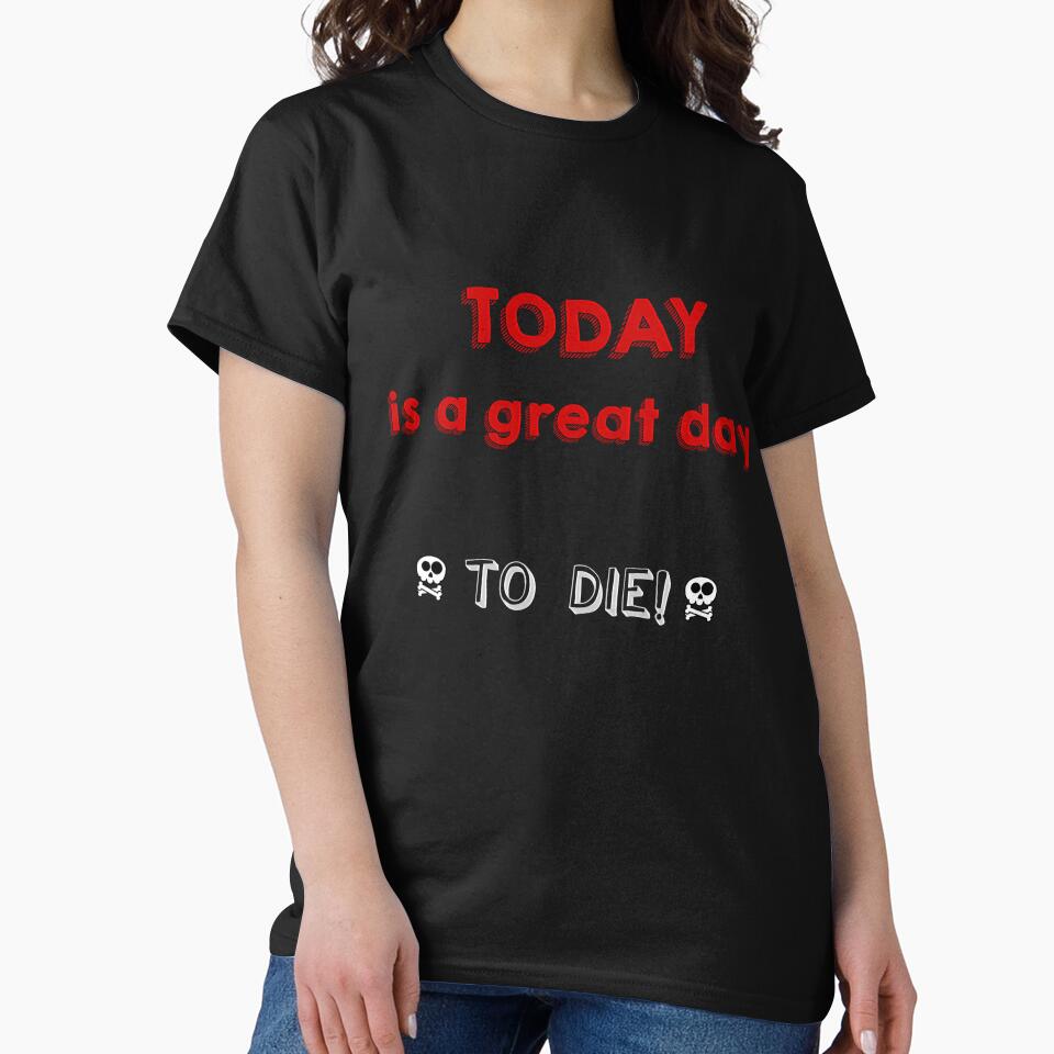 Today is a great day to die by K-Art-Design