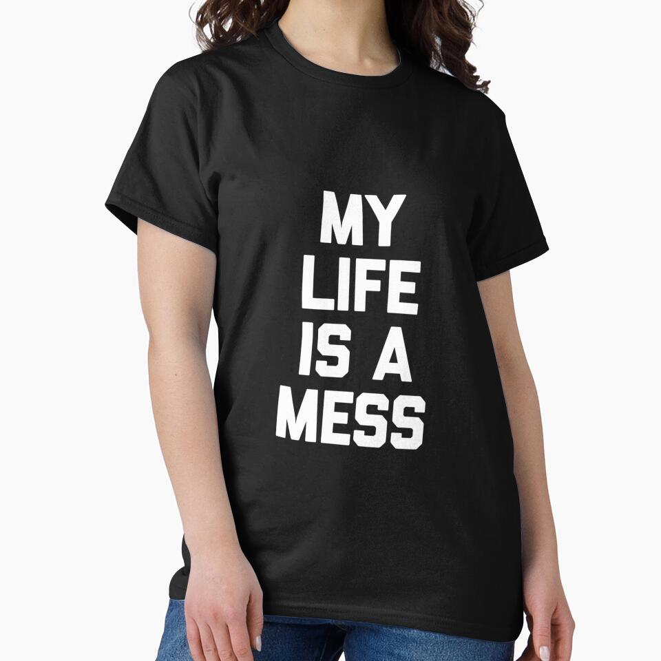 My Life Is A Mess - Funny Saying Sarcastic Cute Cool Novelty by DorisSPipkin