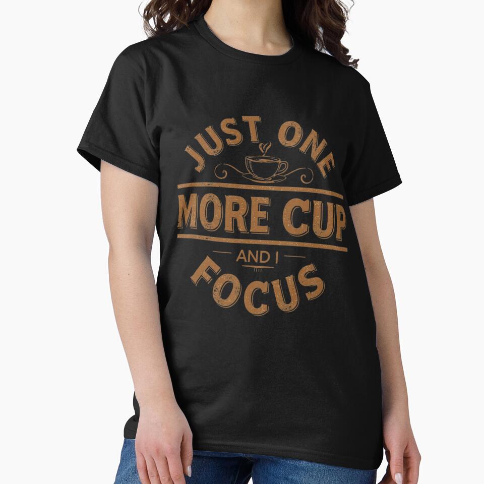 Just One More Cup And I Focus – Coffee Lover Humor Shirt by KapiPrint