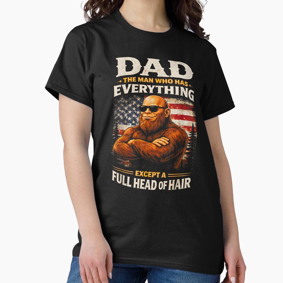 Dad The Man Who Has Everything Except A Full Head Of Hair - Funny Sasquatch by Shobekshop