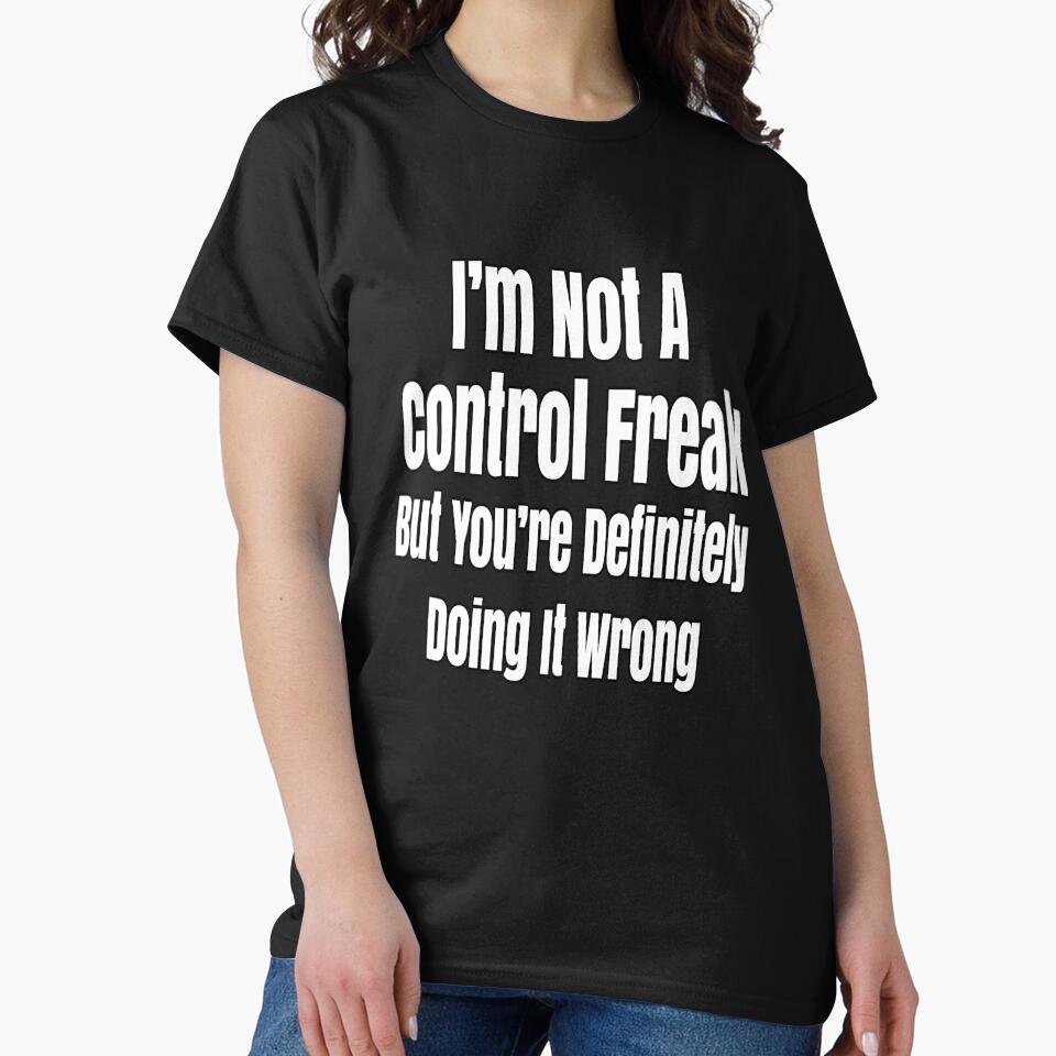 Funny Sarcastic Saying I'm Not A Control Freak by fantasticdesign