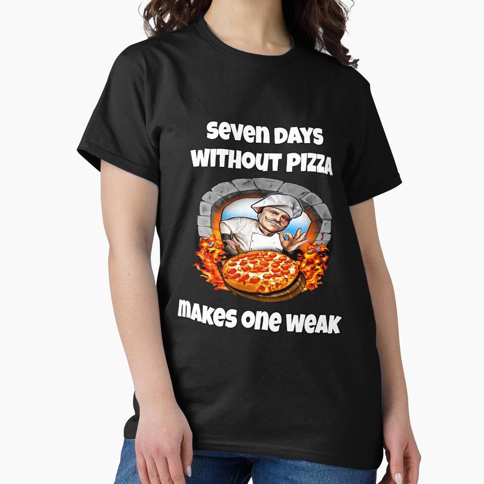 Funny Pizza Lover Humorous Design Seven Days Without Pizza Makes One Weak by fantasticdesign
