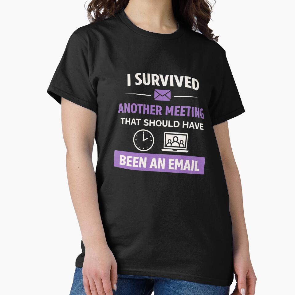 I Survived Another Meeting That Should Have Been an Email – Funny Office Quote by MK-Charlie