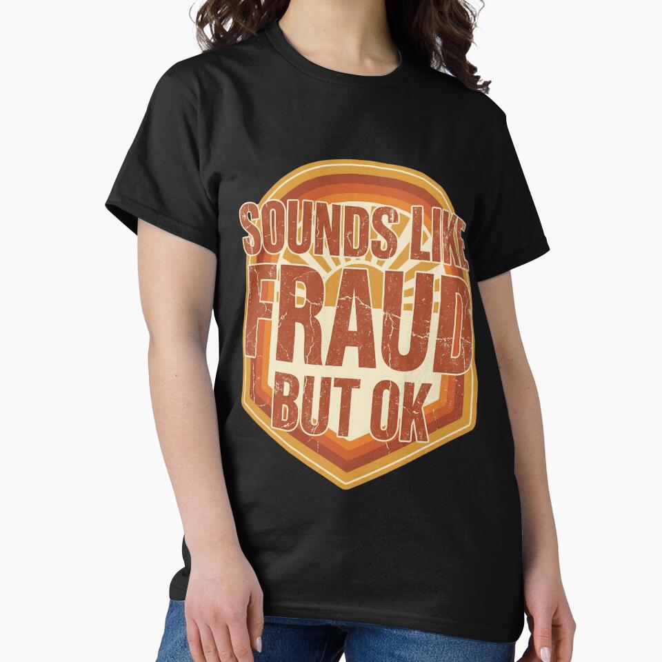 Sounds Like Fraud But OK Funny Sarcastic Quote Office Humor by Im-Ara