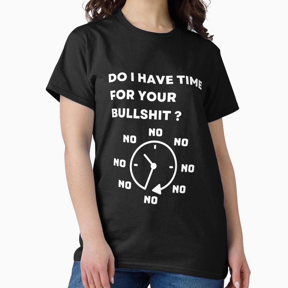 Do I Have Time For Your Bullshit ? - Funny Sarcastic quote by minimalconcept