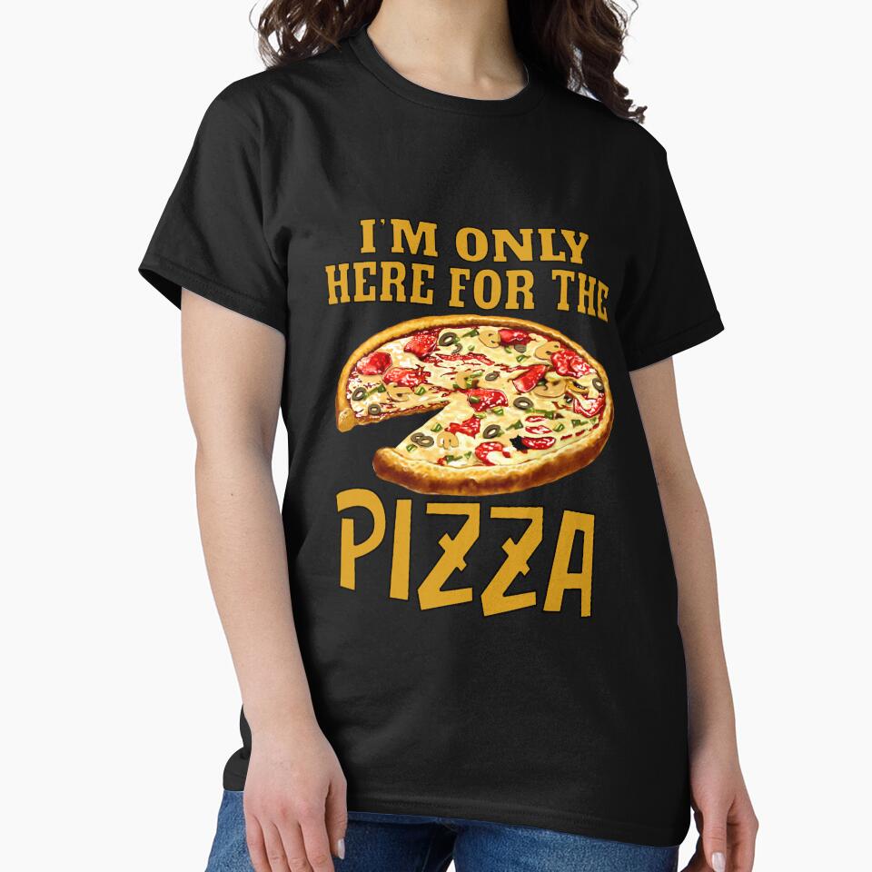 Funny Sarcastic Pizza Humor I’m Only Here For The Pizza by fantasticdesign
