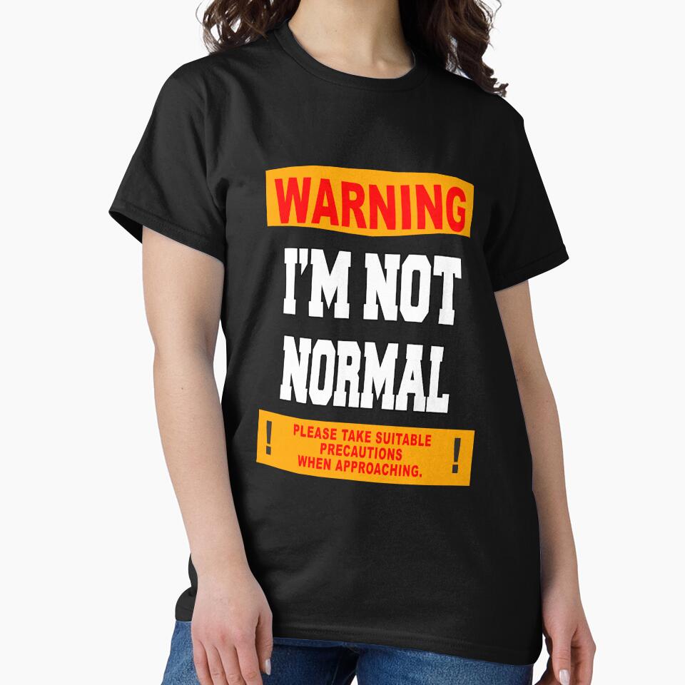 Funny Sarcastic Humor Warning I'm Not Normal by fantasticdesign