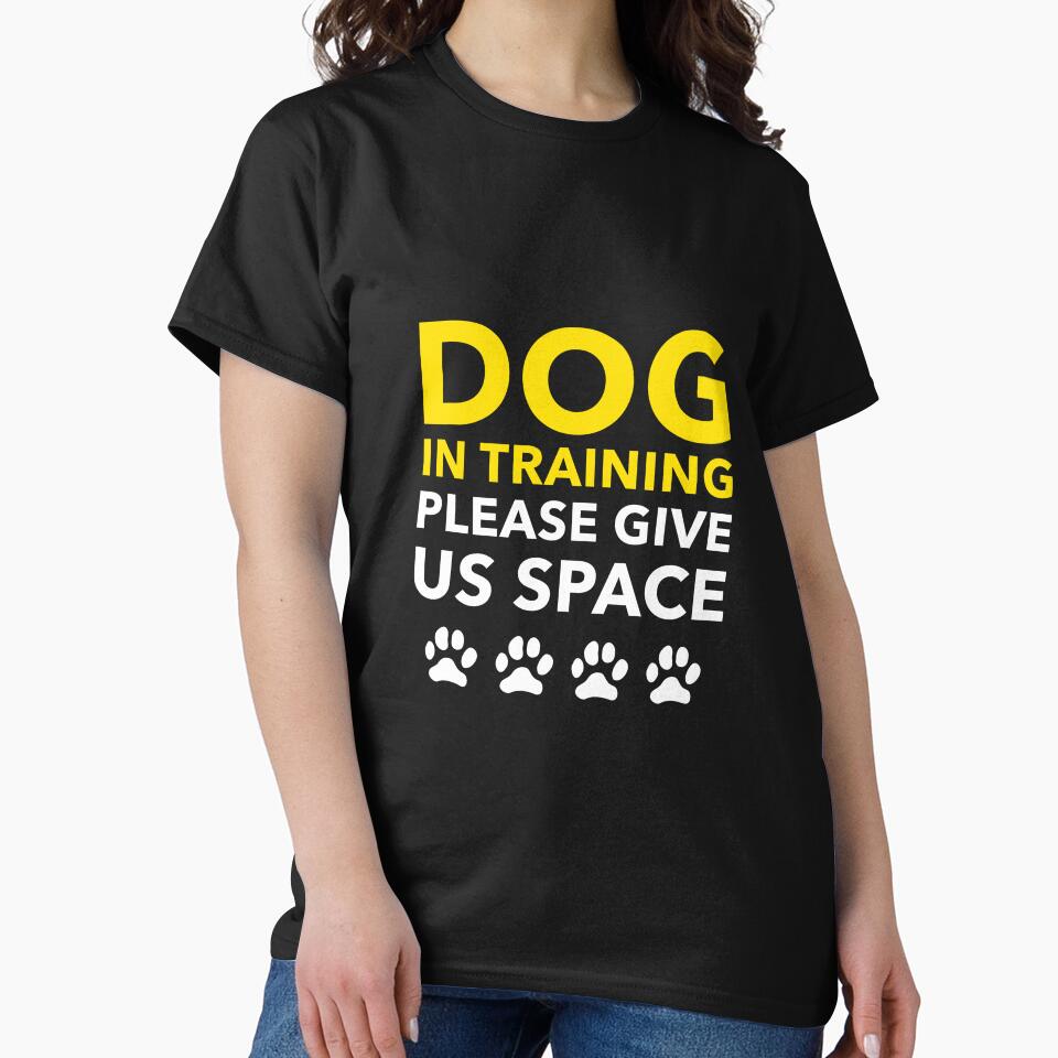Dog In Training Please Give Us Space - Dog Training Unisex by kimart18