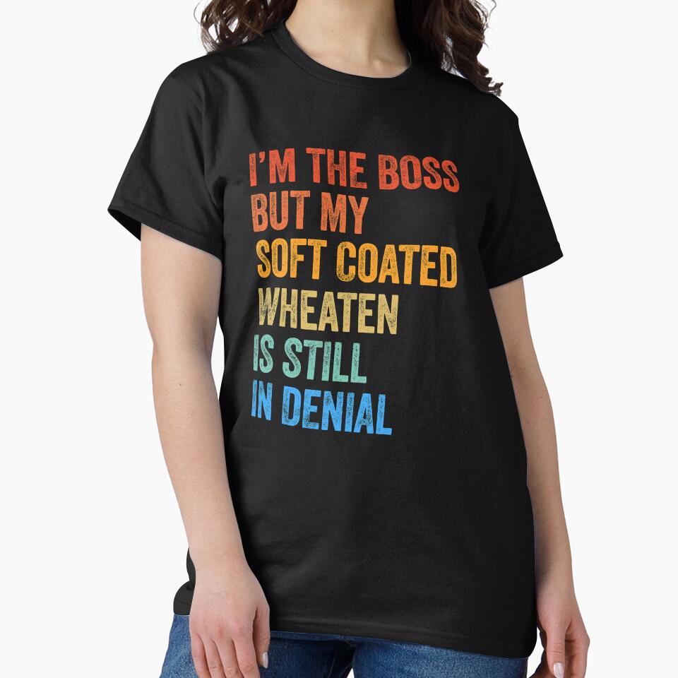 I'm The Boss Soft Coated Wheaten Terrier Still In Denial by Guarddogdrive