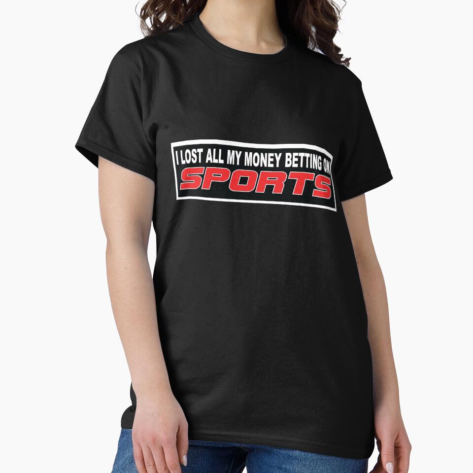 I Lost All My Money Betting On Sports by ToyoTees