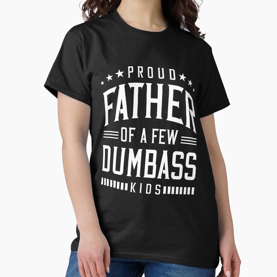 Proud Father Of A Few Dumb-ass Kids Dad Father's Day Stepdad by ArleneRowe