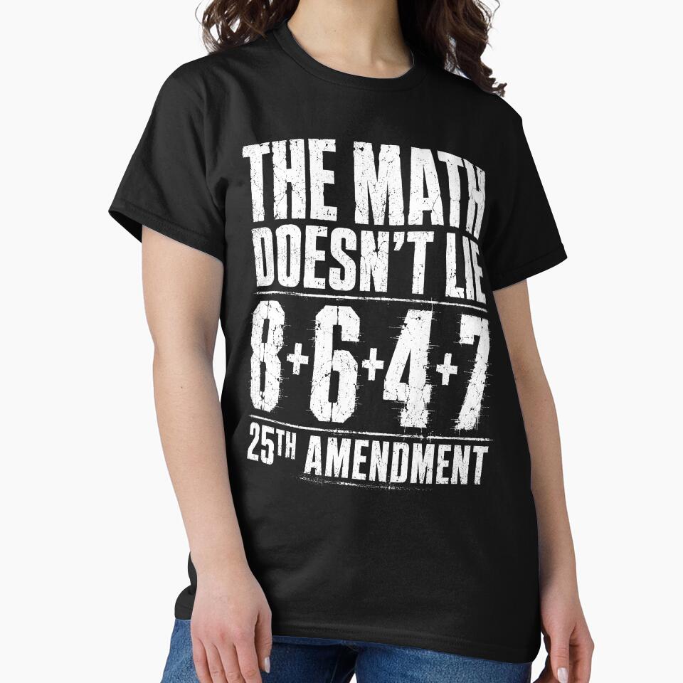 The Math Doesn’t Lie 8+6+4+7 | Funny Political Satire Quote Design 25th Amendment by ArcaneArtistry