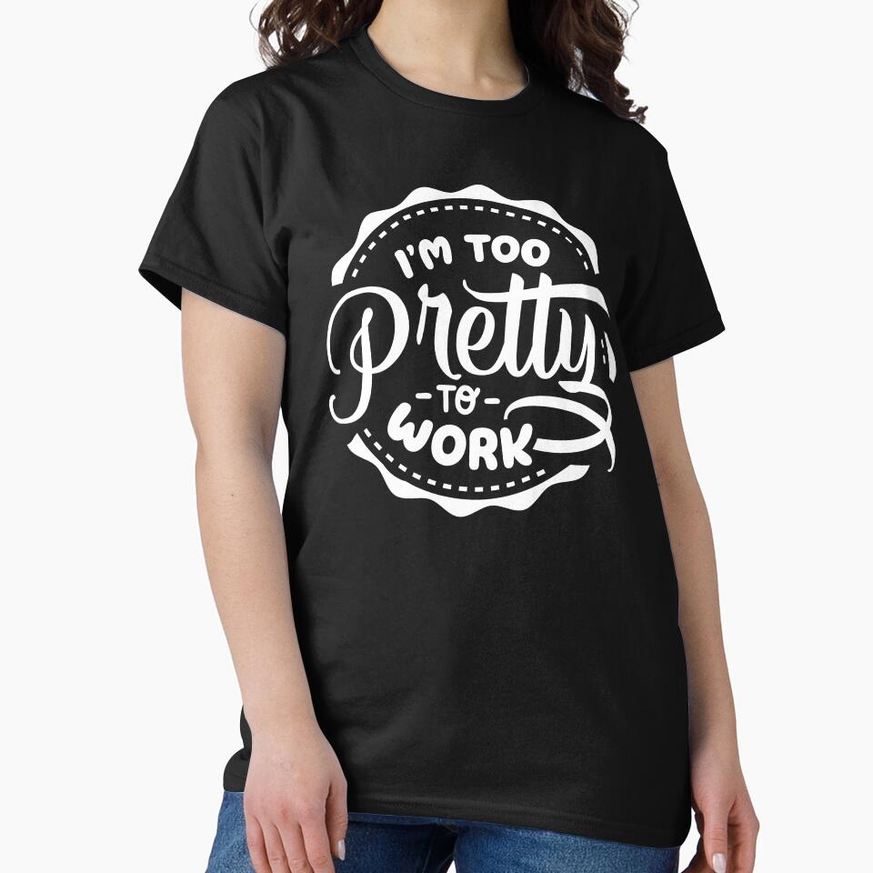 I'm Too Pretty To Work white by NessiCreates