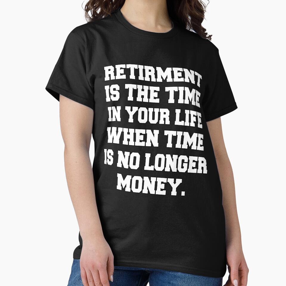 Funny Retirement Humor Retirement Is The Time In Your Life by fantasticdesign