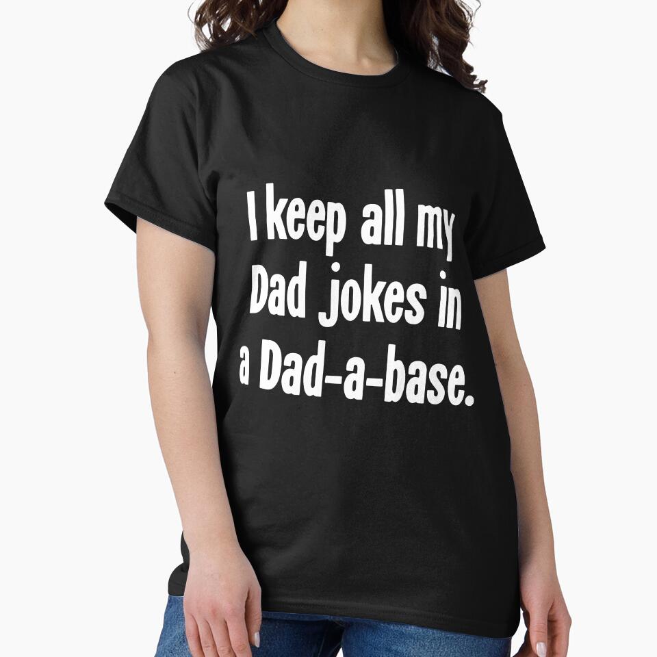 I Keep All My Dad Jokes In A Dad-A-Base by Good-Looking Corpse
