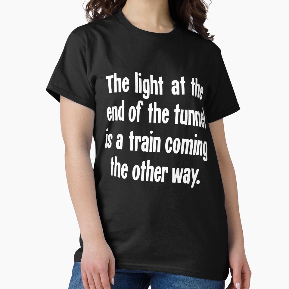 The Light At the End of the Tunnel Is a Train Coming the Other Way by Good-Looking Corpse