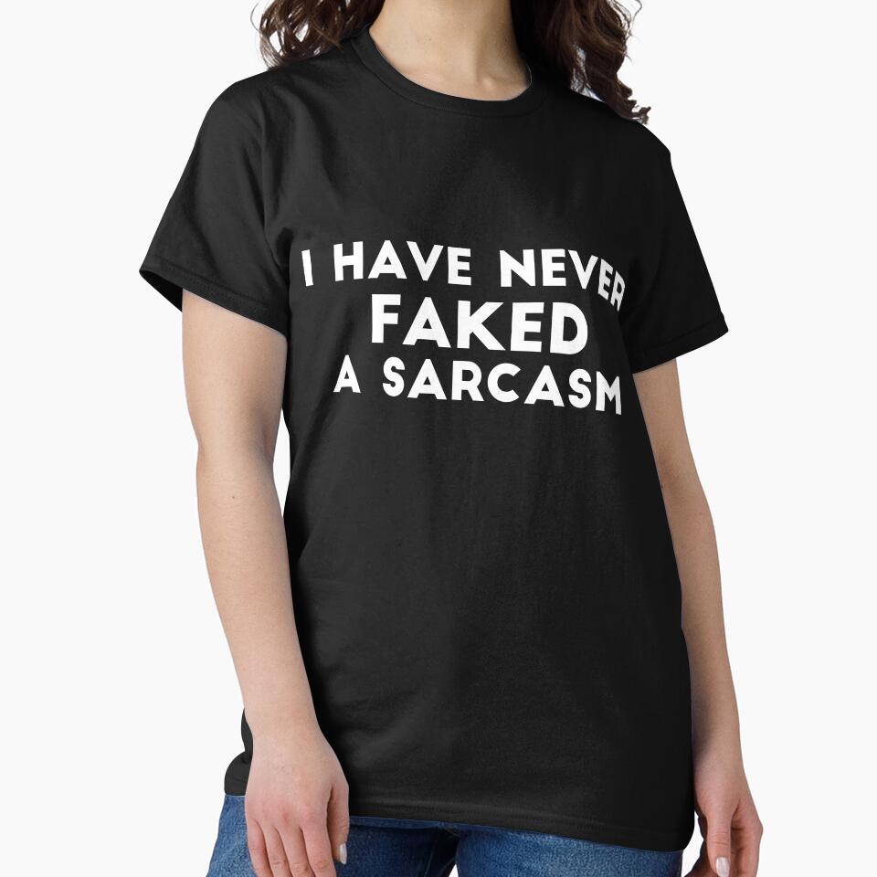 I have never faked a sarcasm funny saying by RedYolk