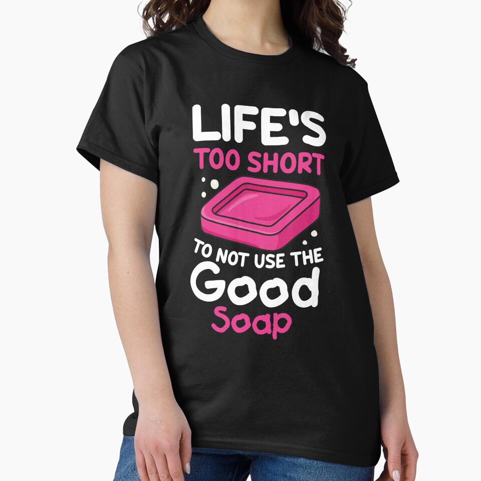 Life’s too short to not use the good soap by NQArtist