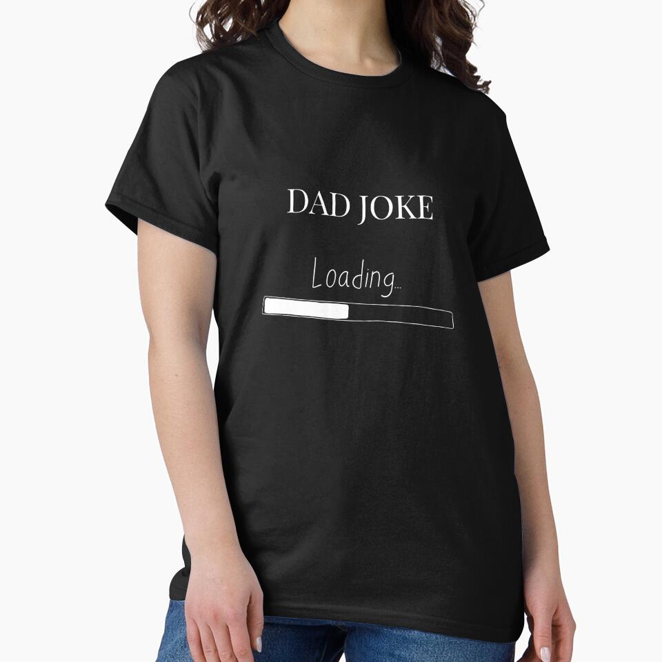 Dad joke Father's Day loading t-shirt by 0allthing