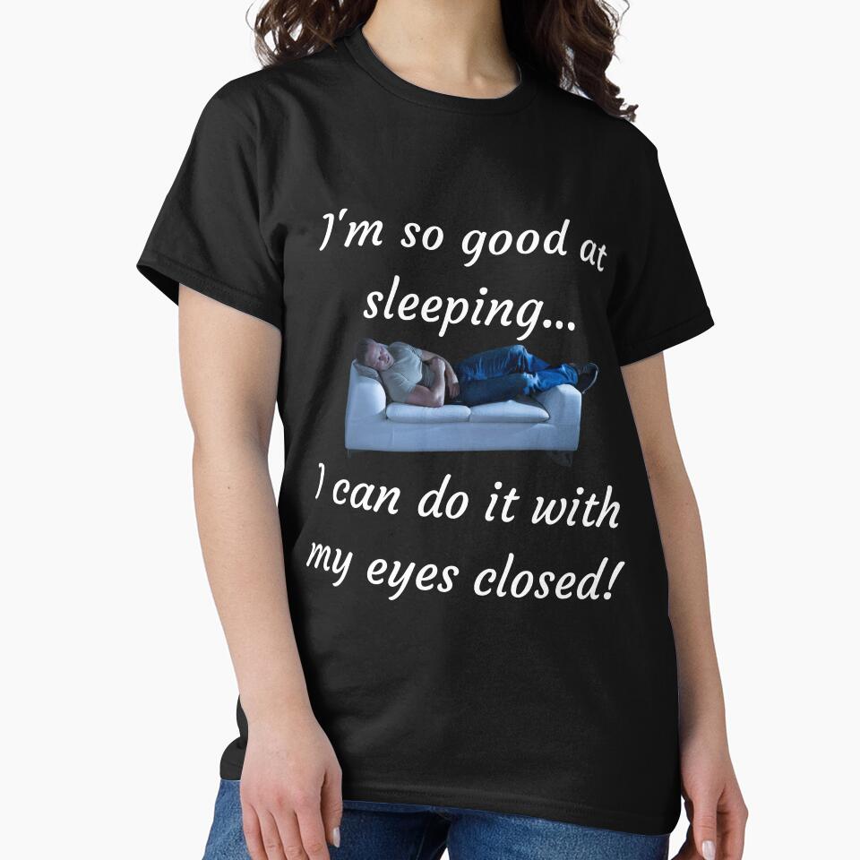 I'm So Good At Sleeping by FrivoliTees