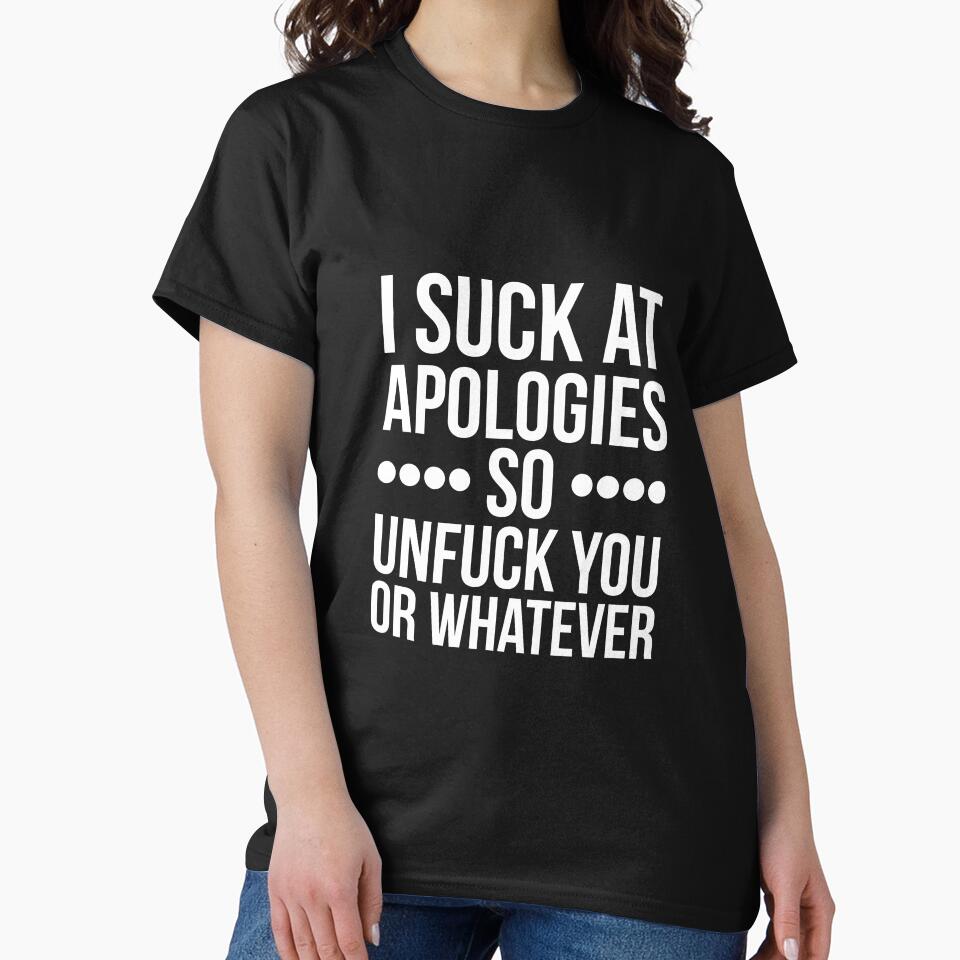 I suck at apologies so unfuck you or whatever swearing by RedYolk