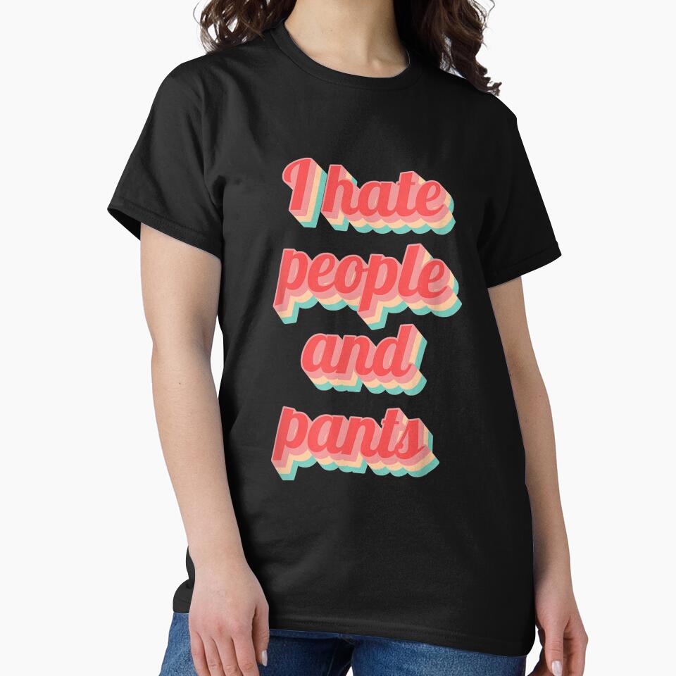 Funny Saying Sarcastic Quote Gifts I Hate People Pants by mchargue12