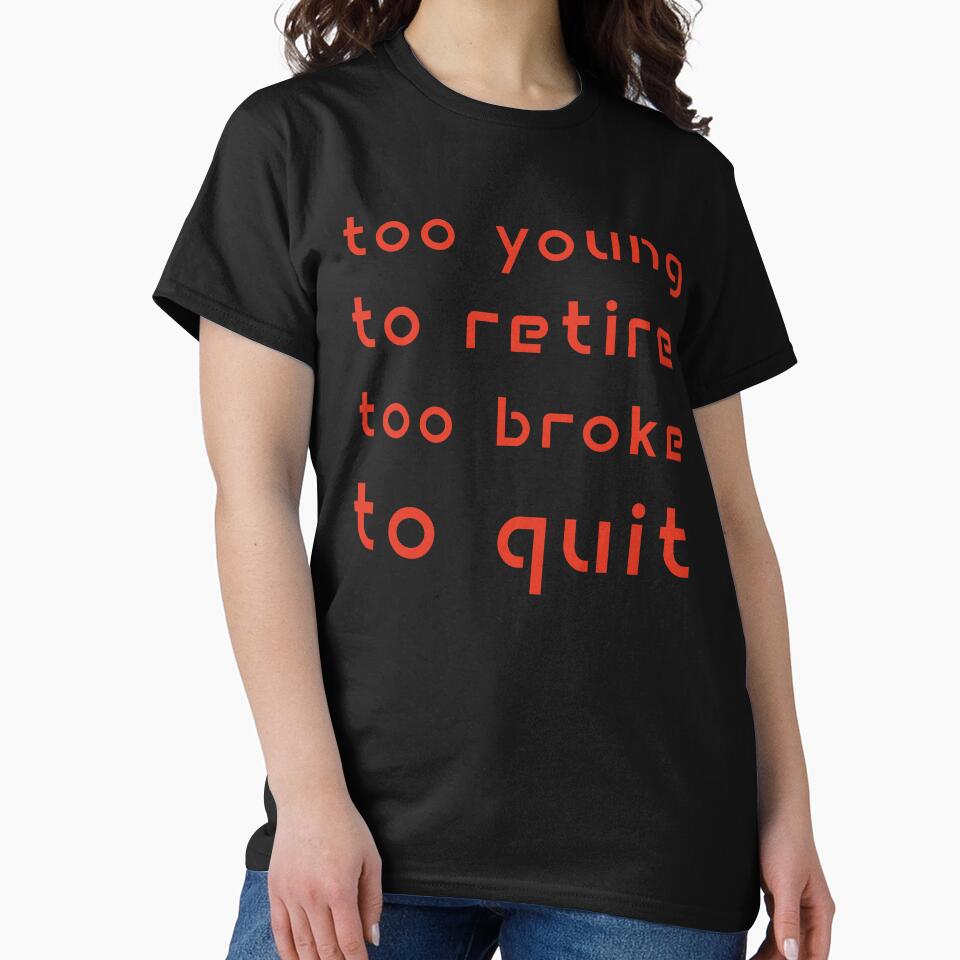 Too Young to Retire Too Broke to Quit by Margerita23