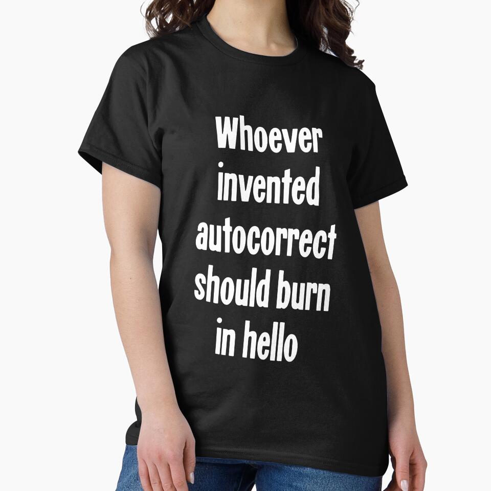Whoever Invented Autocorrect Should Burn In Hello by Good-Looking Corpse