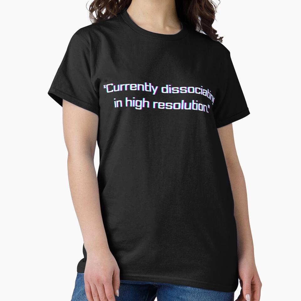 “Currently dissociating in high resolution.” funny quote by Drip0n3